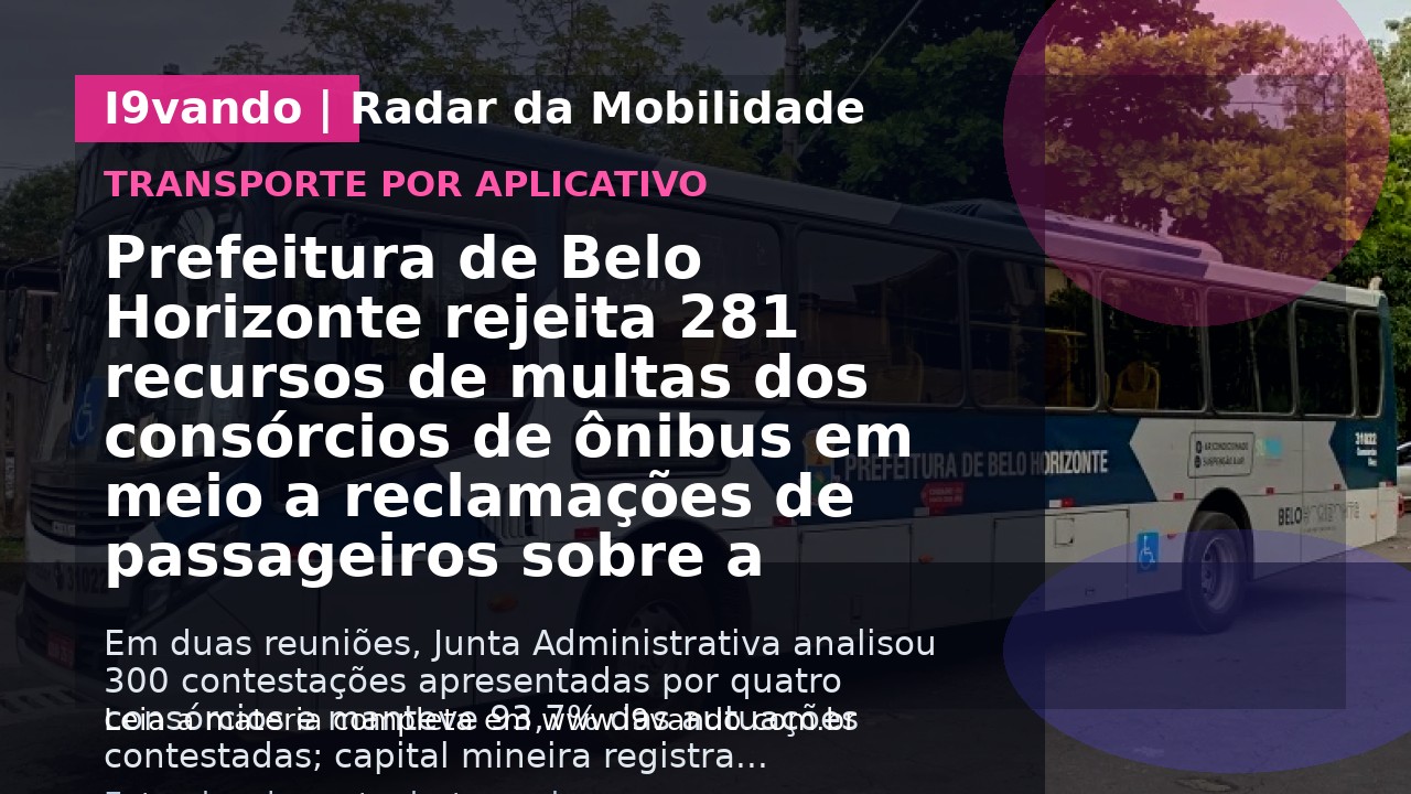 Prefeitura de Belo Horizonte rejeita 281 recursos de multas dos consórcios de ônibus em meio a reclamações de passageiros sobre a qualidade do transporte