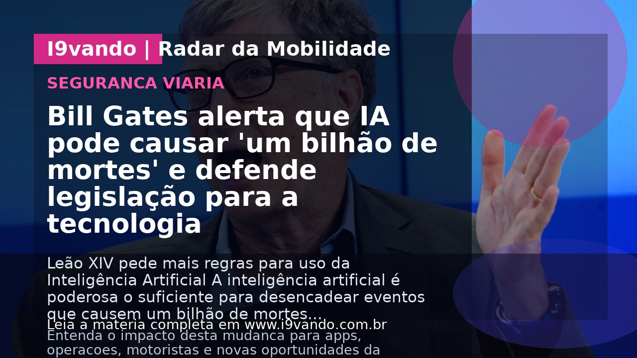 Bill Gates alerta que IA pode causar 'um bilhão de mortes' e defende legislação para a tecnologia