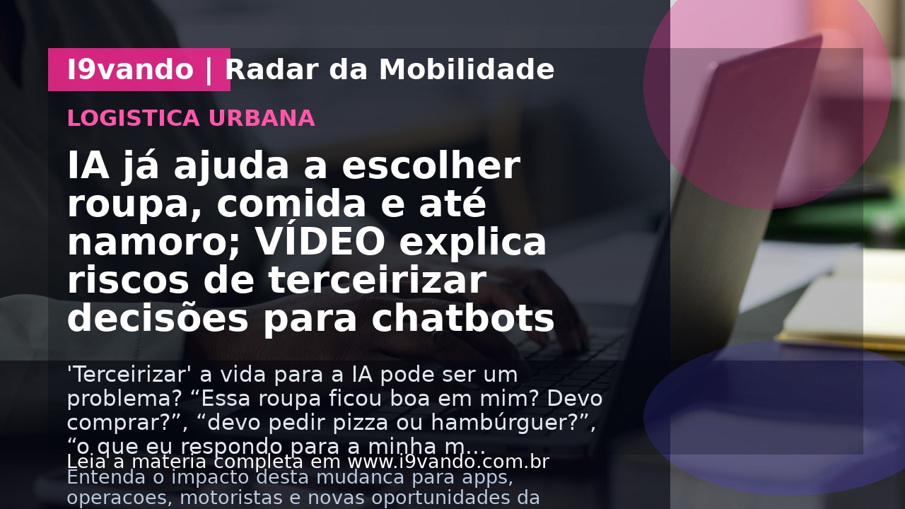IA já ajuda a escolher roupa, comida e até namoro; VÍDEO explica riscos de terceirizar decisões para chatbots