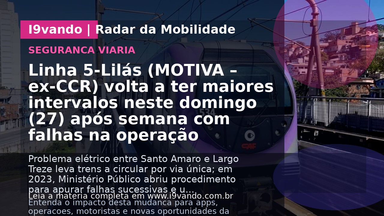 Linha 5-Lilás (MOTIVA – ex-CCR)  volta a ter maiores intervalos neste domingo (27) após semana com falhas na operação