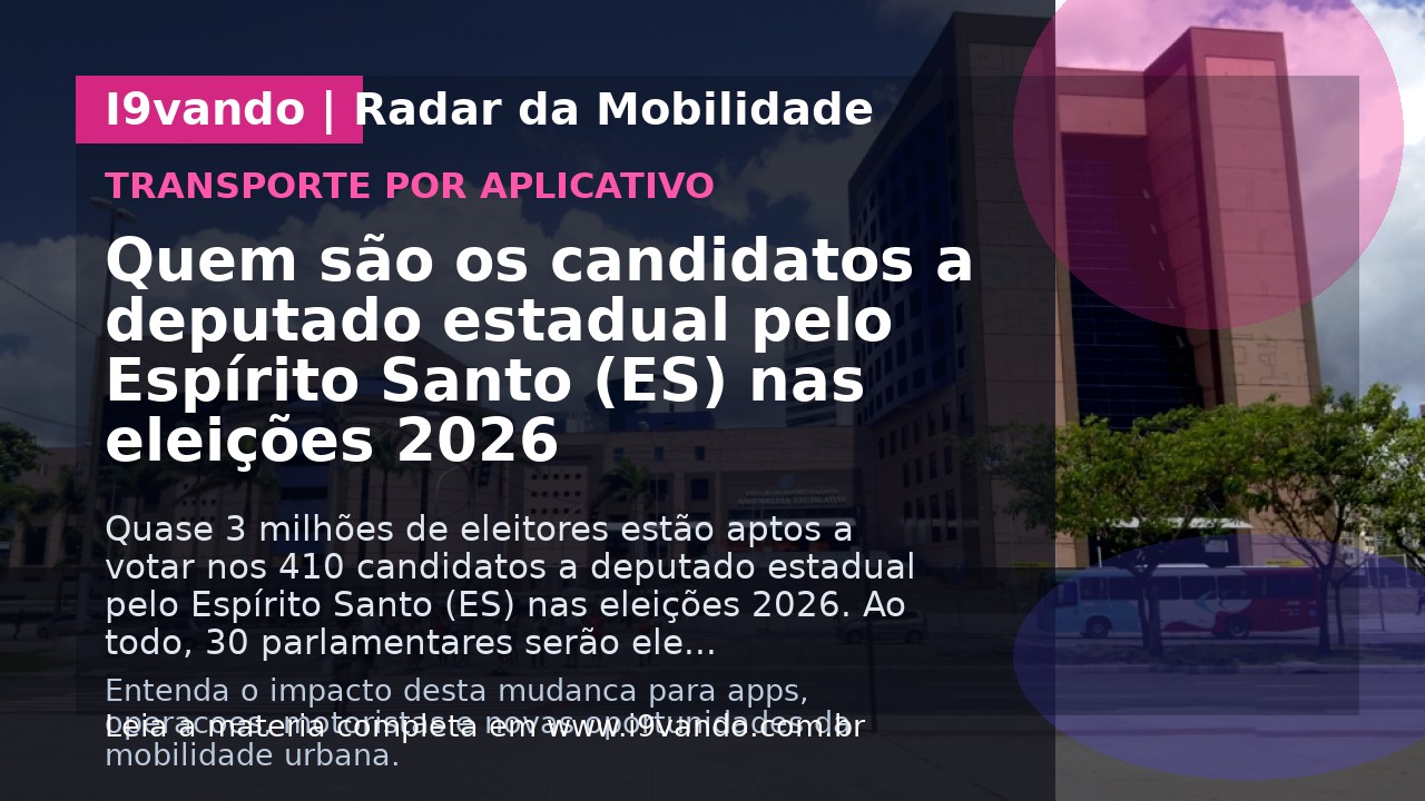 Quem são os candidatos a deputado estadual pelo Espírito Santo (ES) nas eleições 2026