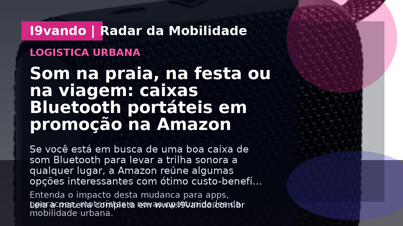 Som na praia, na festa ou na viagem: caixas Bluetooth portáteis em promoção na Amazon