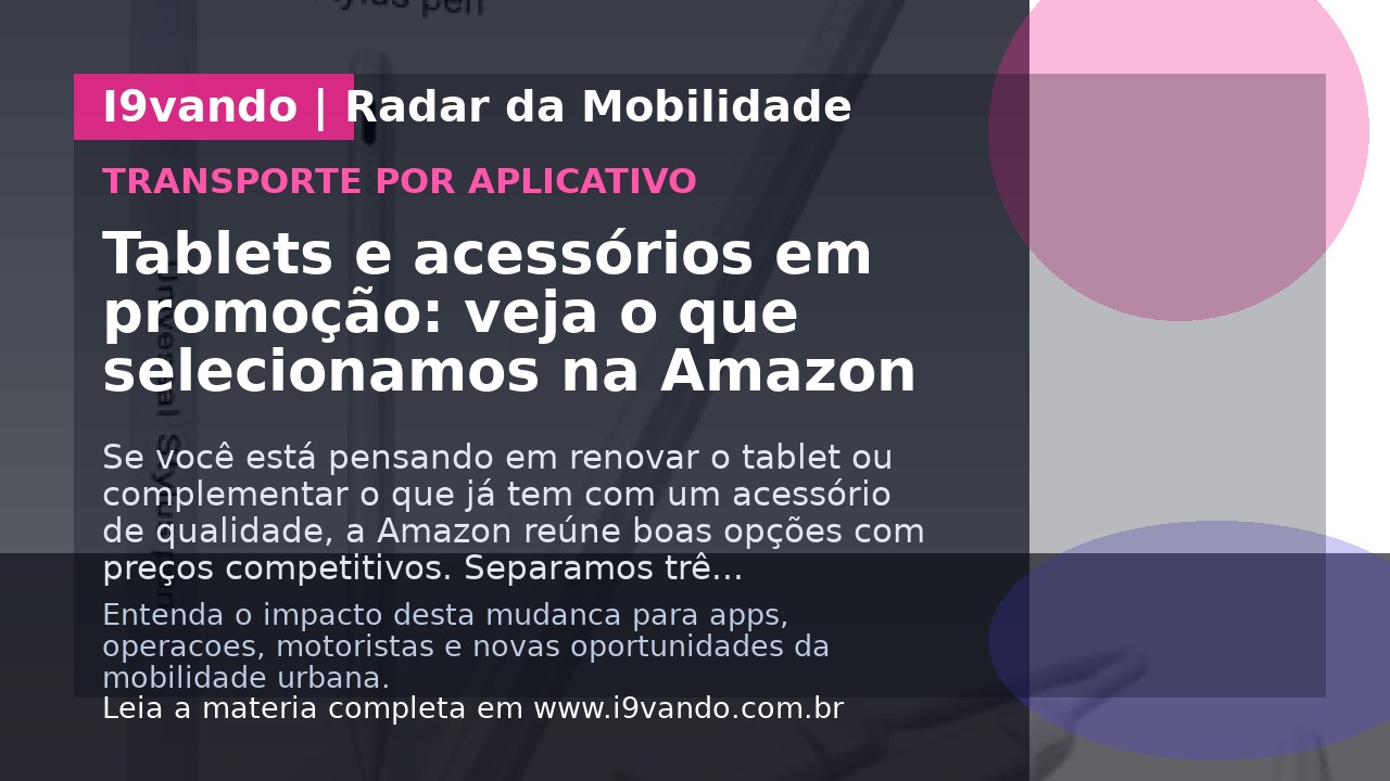 Tablets e acessórios em promoção: veja o que selecionamos na Amazon