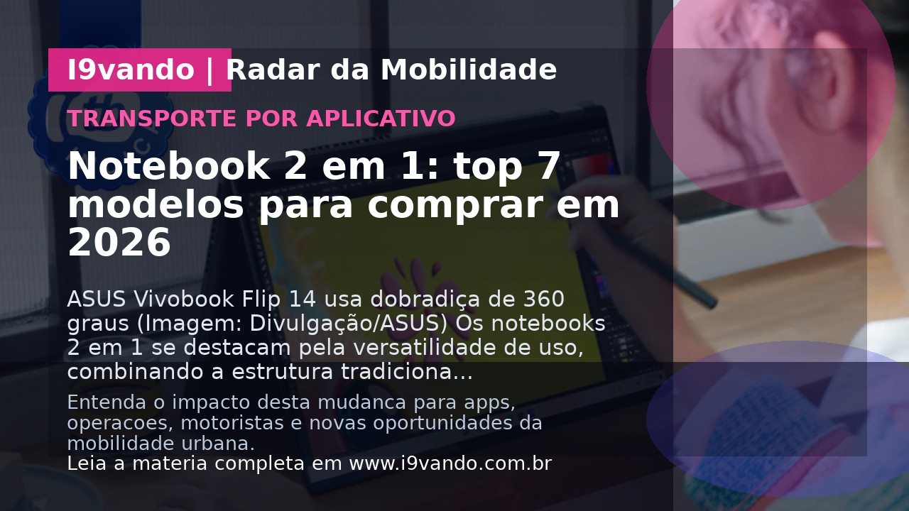 Notebook 2 em 1: top 7 modelos para comprar em 2026