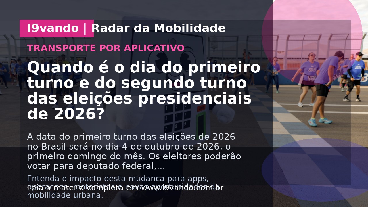 Quando é o dia do primeiro turno e do segundo turno das eleições presidenciais de 2026?