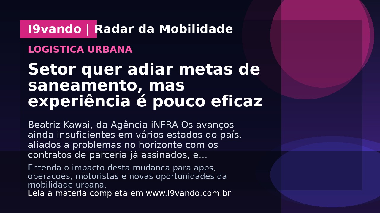 Setor quer adiar metas de saneamento, mas experiência é pouco eficaz