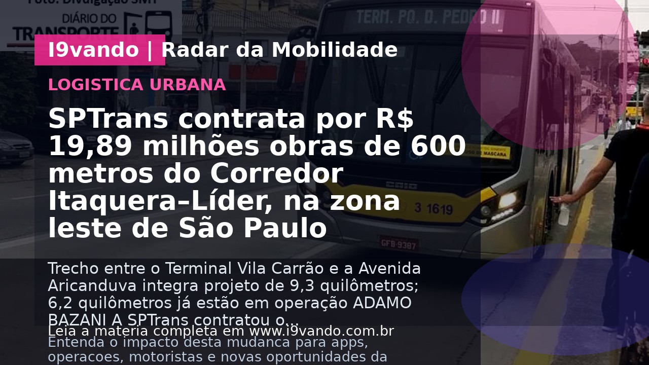 SPTrans contrata por R$ 19,89 milhões obras de 600 metros do Corredor Itaquera–Líder, na zona leste de São Paulo