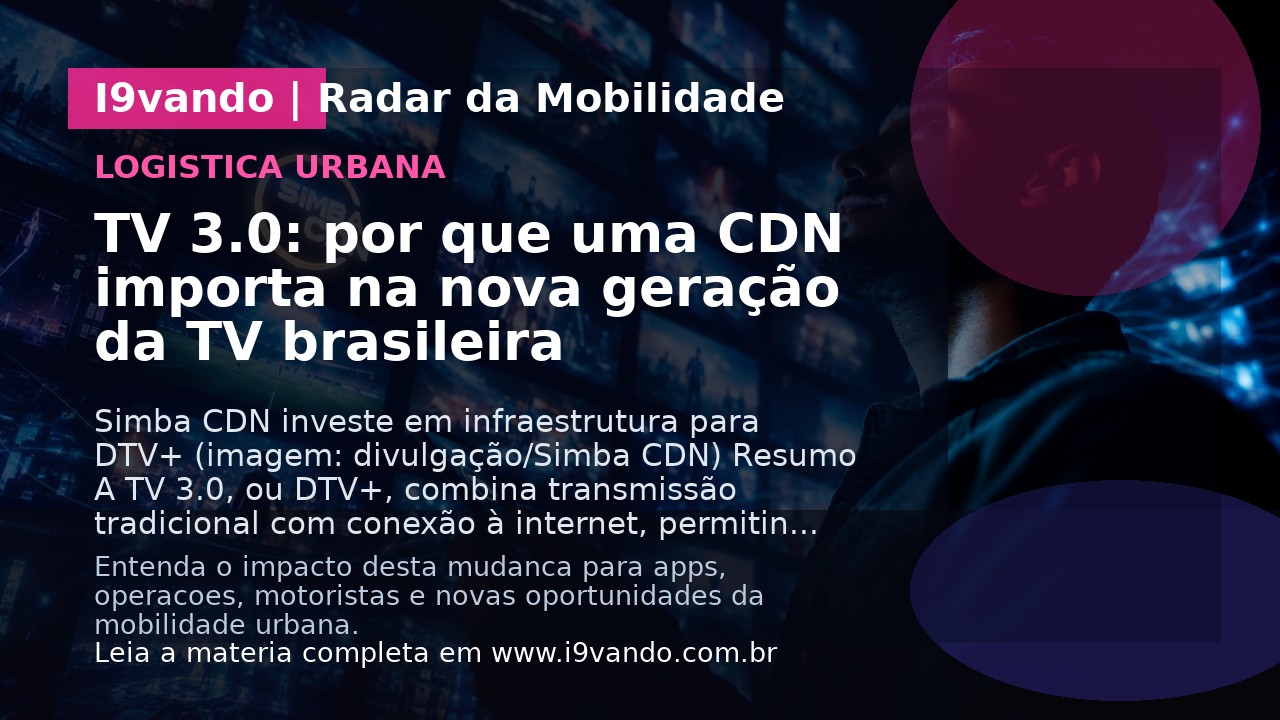 TV 3.0: por que uma CDN importa na nova geração da TV brasileira
