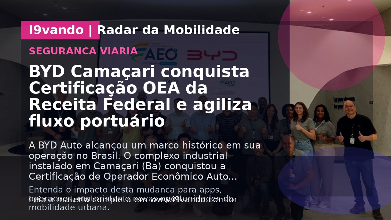 BYD Camaçari conquista Certificação OEA da Receita Federal e agiliza fluxo portuário