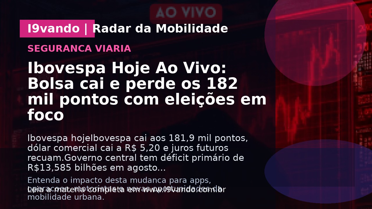 Ibovespa Hoje Ao Vivo: Bolsa cai e perde os 182 mil pontos com eleições em foco