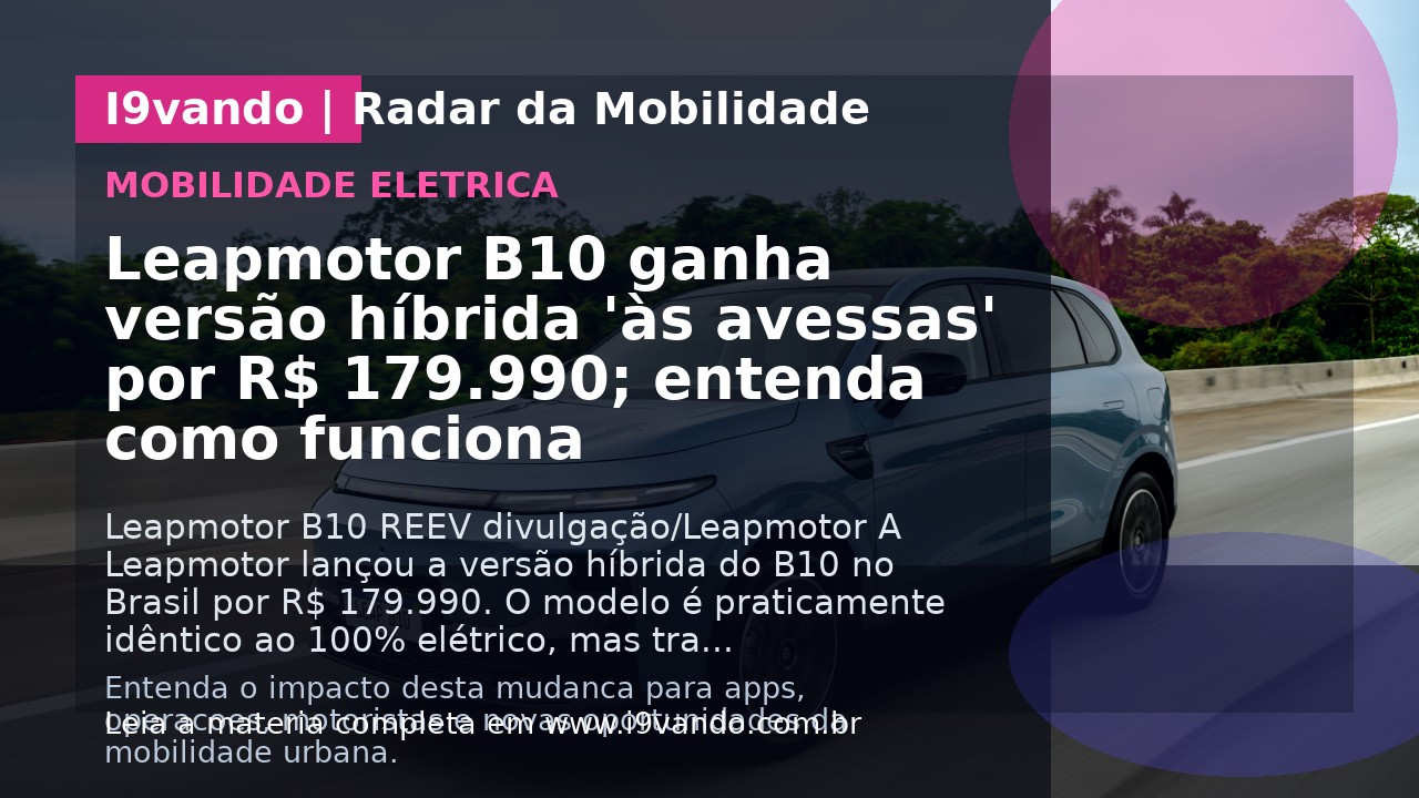 Leapmotor B10 ganha versão híbrida 'às avessas' por R$ 179.990; entenda como funciona