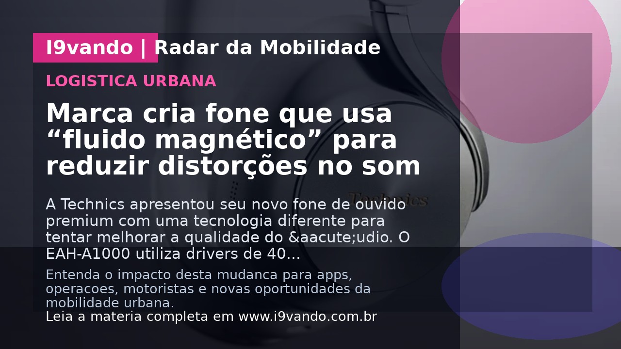 Marca cria fone que usa “fluido magnético” para reduzir distorções no som