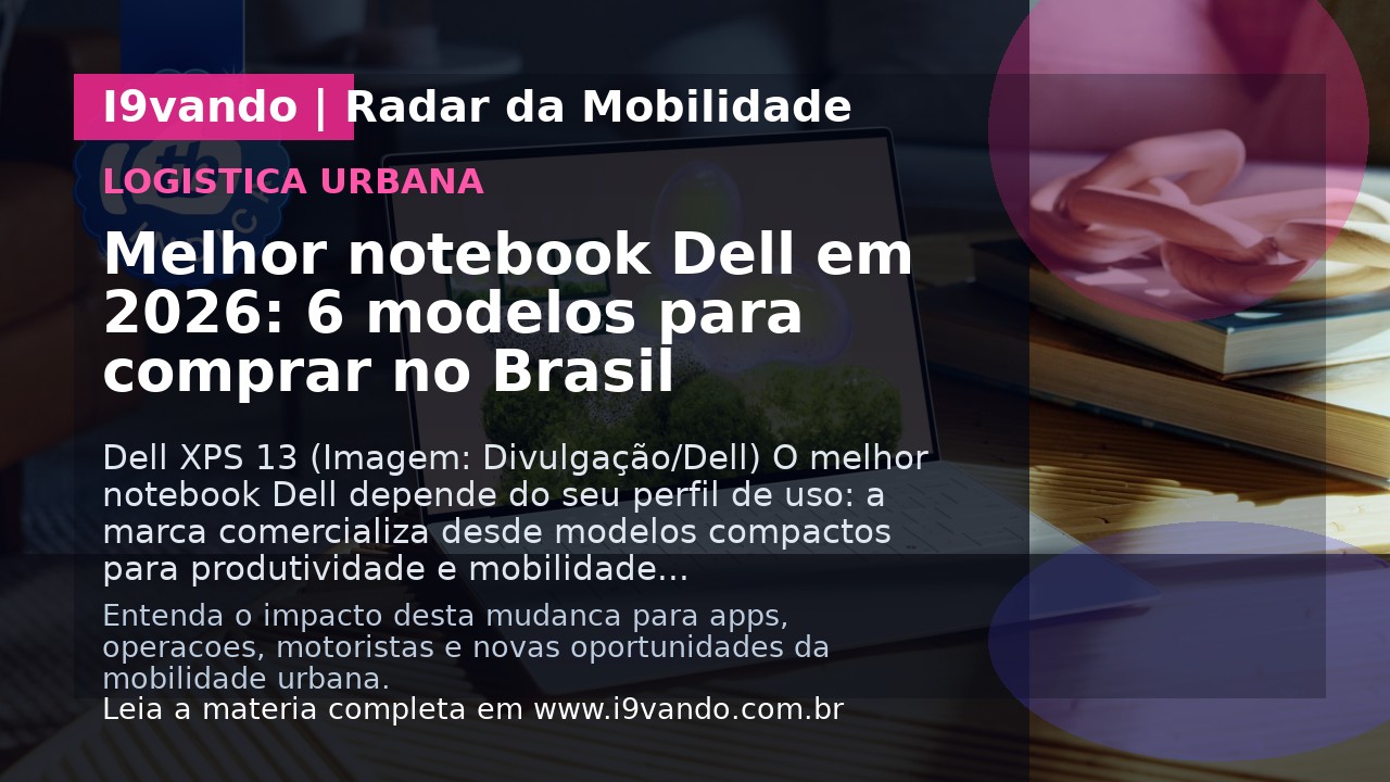 Melhor notebook Dell em 2026: 6 modelos para comprar no Brasil