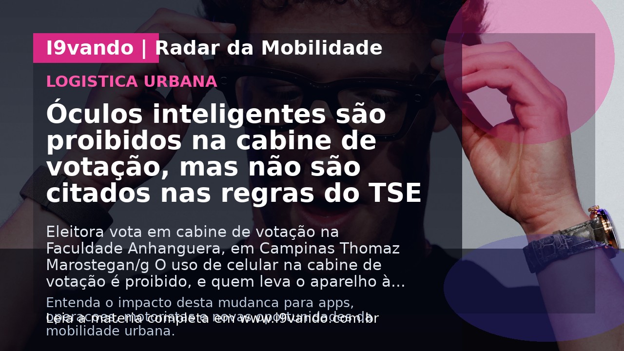 Óculos inteligentes são proibidos na cabine de votação, mas não são citados nas regras do TSE