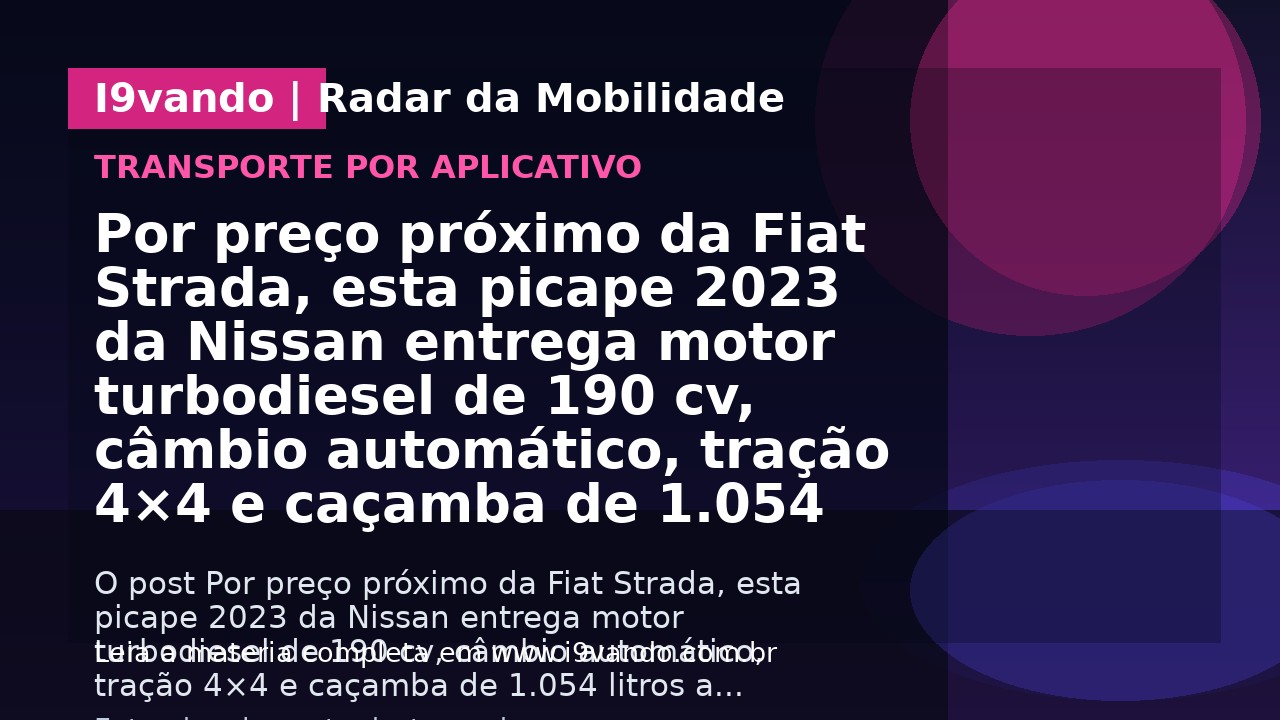 Por preço próximo da Fiat Strada, esta picape 2023 da Nissan entrega motor turbodiesel de 190 cv, câmbio automático, tração 4×4 e caçamba de 1.054 litros