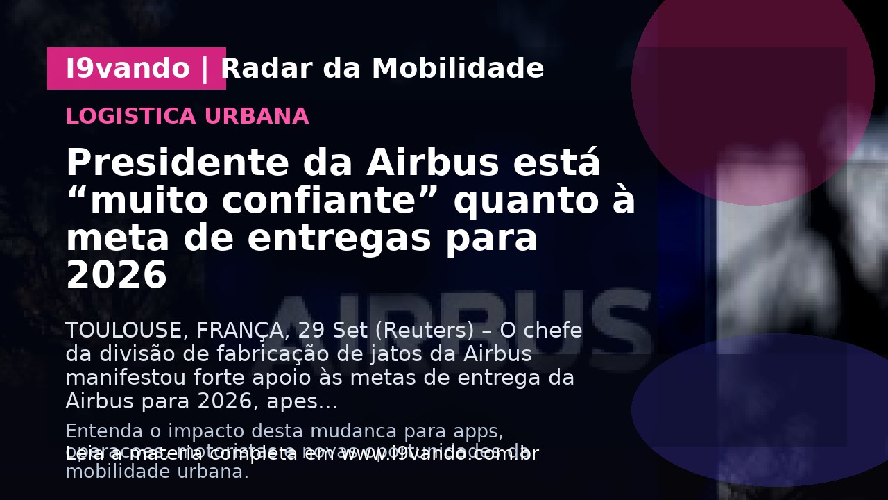 Presidente da Airbus está “muito confiante” quanto à meta de entregas para 2026