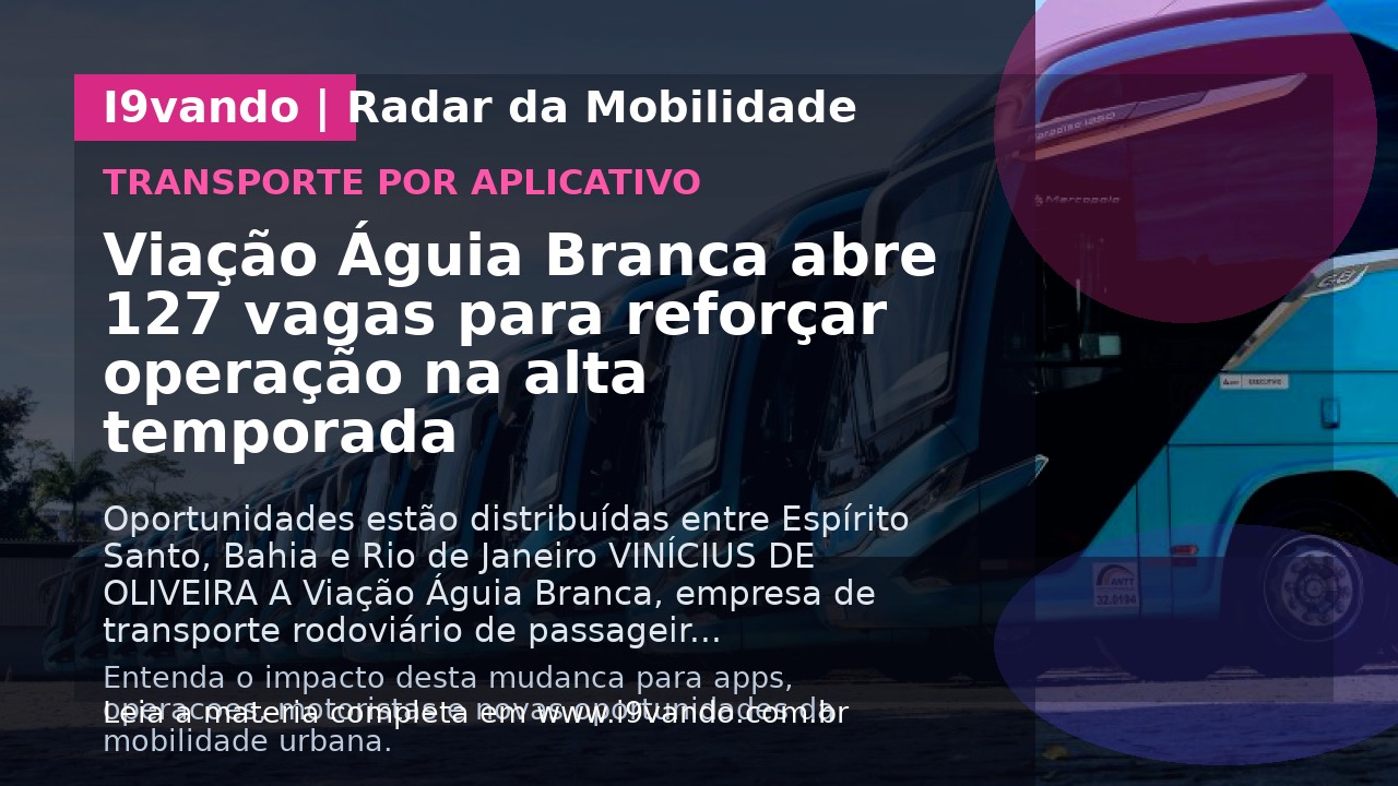 Viação Águia Branca abre 127 vagas para reforçar operação na alta temporada