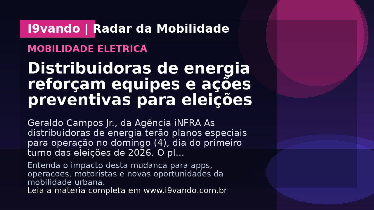 Distribuidoras de energia reforçam equipes e ações preventivas para eleições