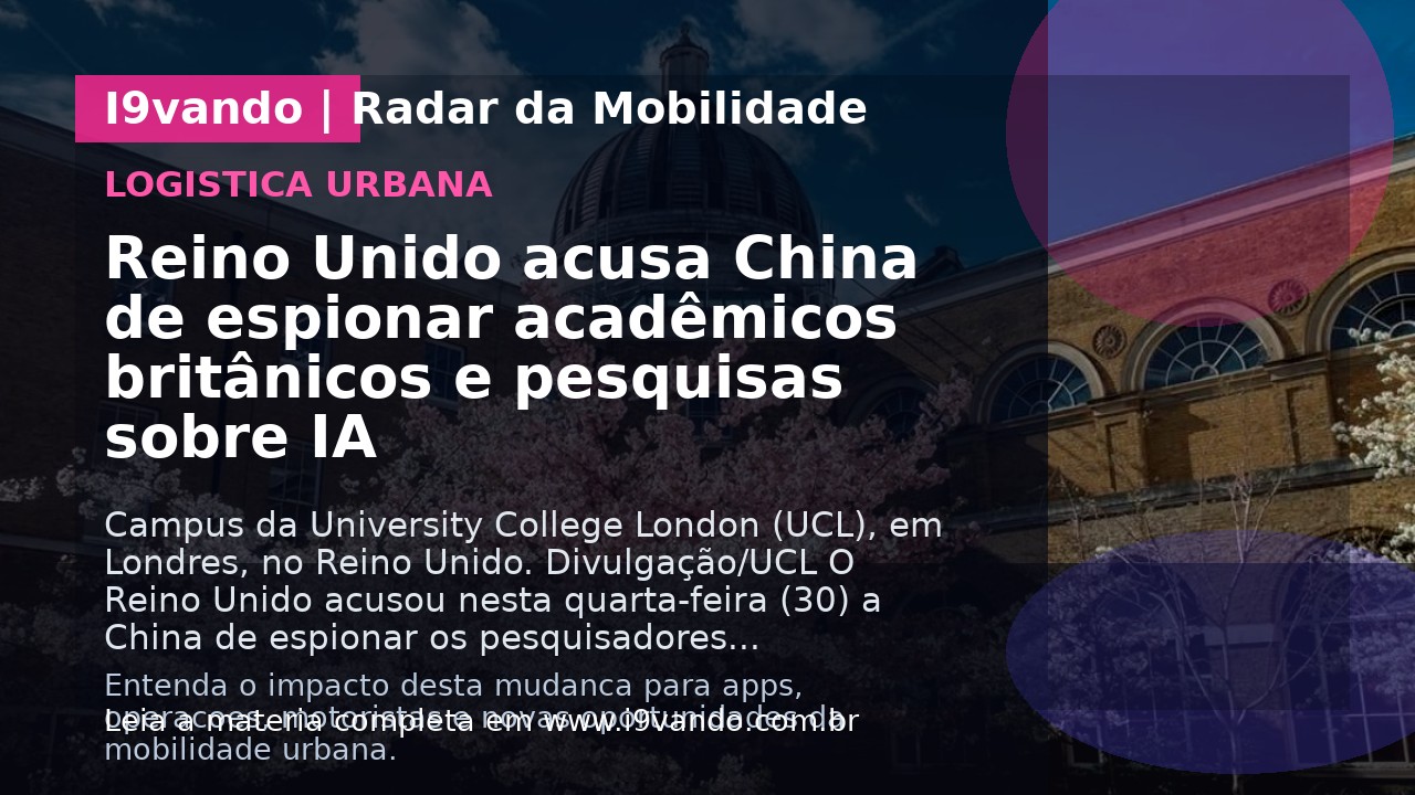 Reino Unido acusa China de espionar acadêmicos britânicos e pesquisas sobre IA