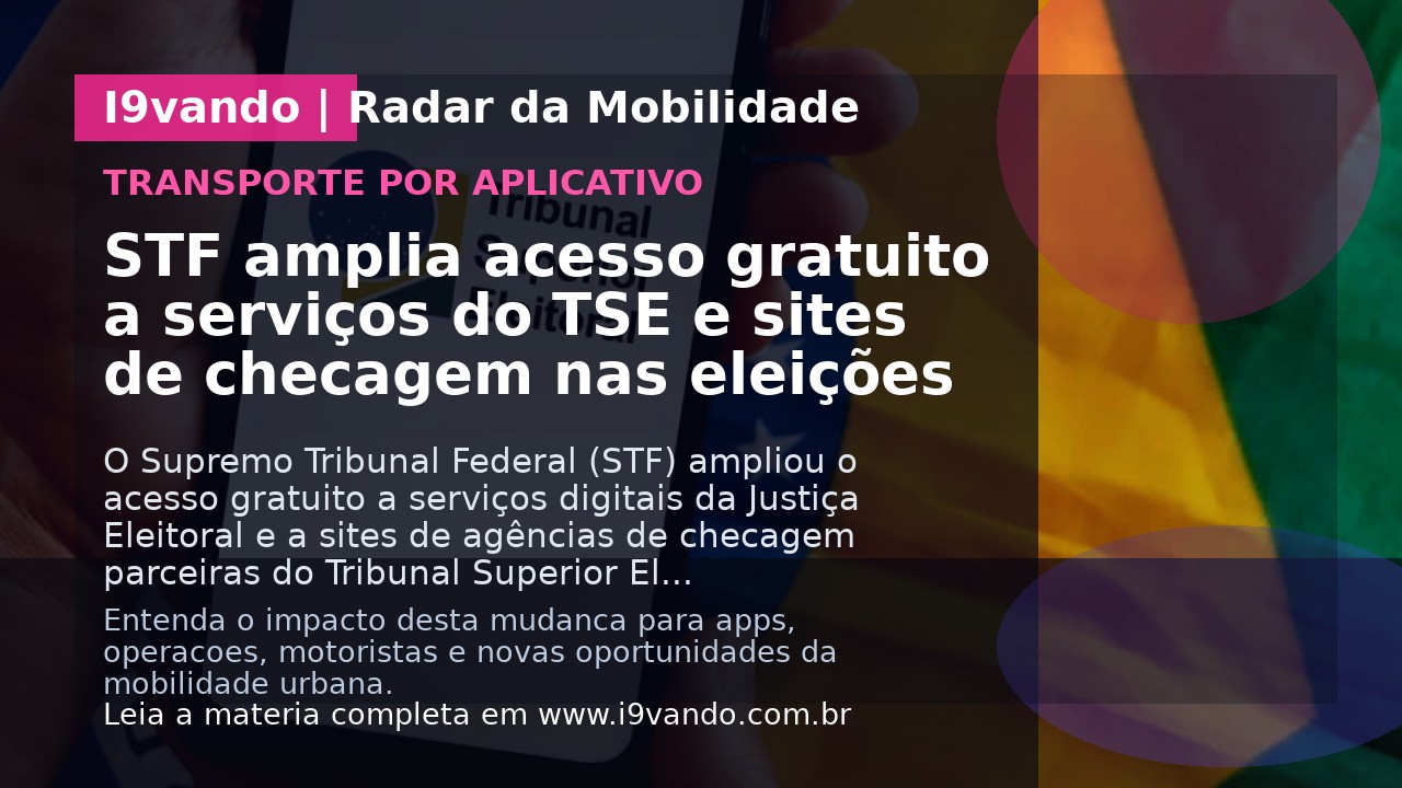 STF amplia acesso gratuito a serviços do TSE e sites de checagem nas eleições