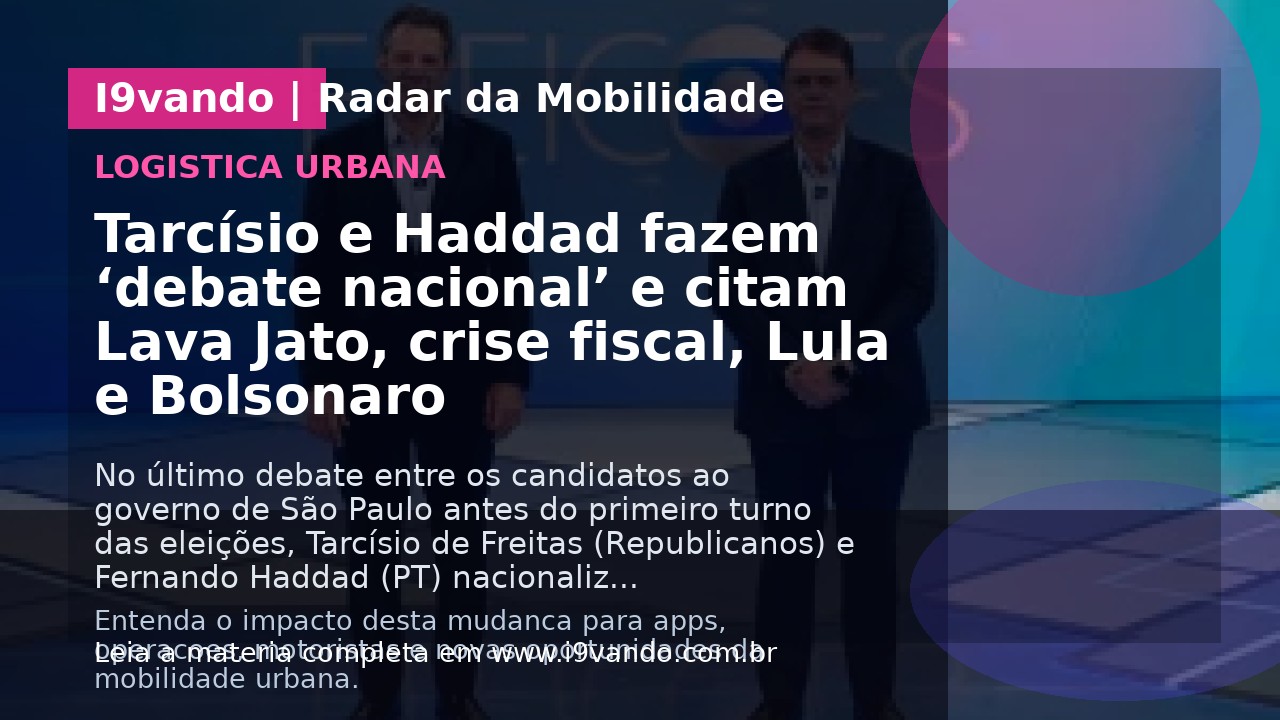 Tarcísio e Haddad fazem ‘debate nacional’ e citam Lava Jato, crise fiscal, Lula e Bolsonaro
