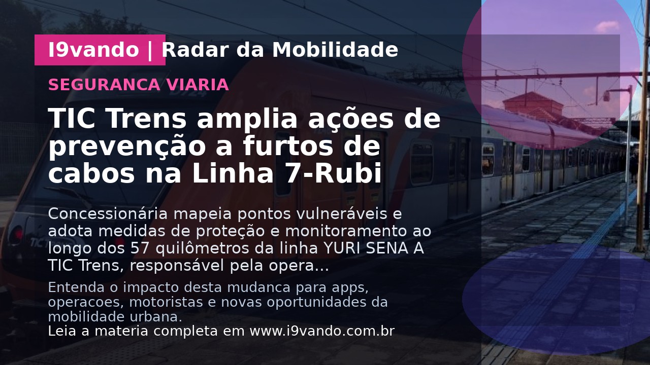 TIC Trens amplia ações de prevenção a furtos de cabos na Linha 7-Rubi