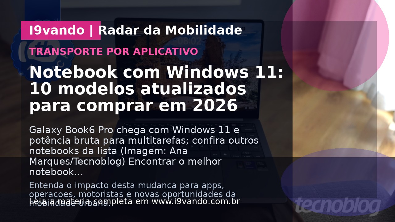Notebook com Windows 11: 10 modelos atualizados para comprar em 2026