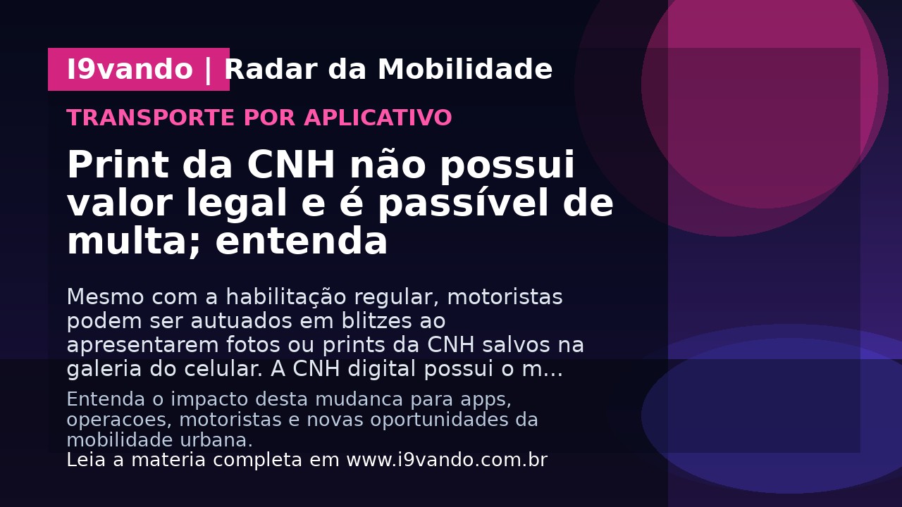 Print da CNH não possui valor legal e é passível de multa; entenda