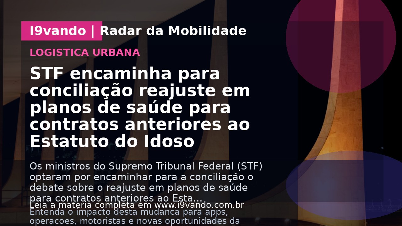 STF encaminha para conciliação reajuste em planos de saúde para contratos anteriores ao Estatuto do Idoso