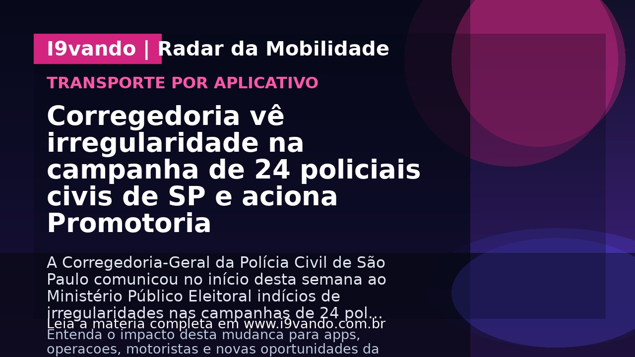Corregedoria vê irregularidade na campanha de 24 policiais civis de SP e aciona Promotoria