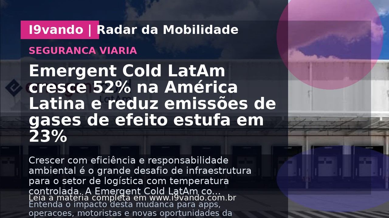 Emergent Cold LatAm cresce 52% na América Latina e reduz emissões de gases de efeito estufa em 23%