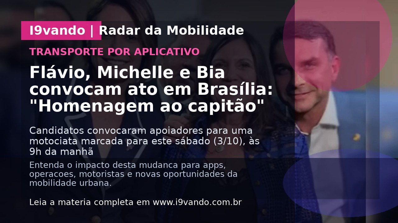 Flávio, Michelle e Bia convocam ato em Brasília: "Homenagem ao capitão"