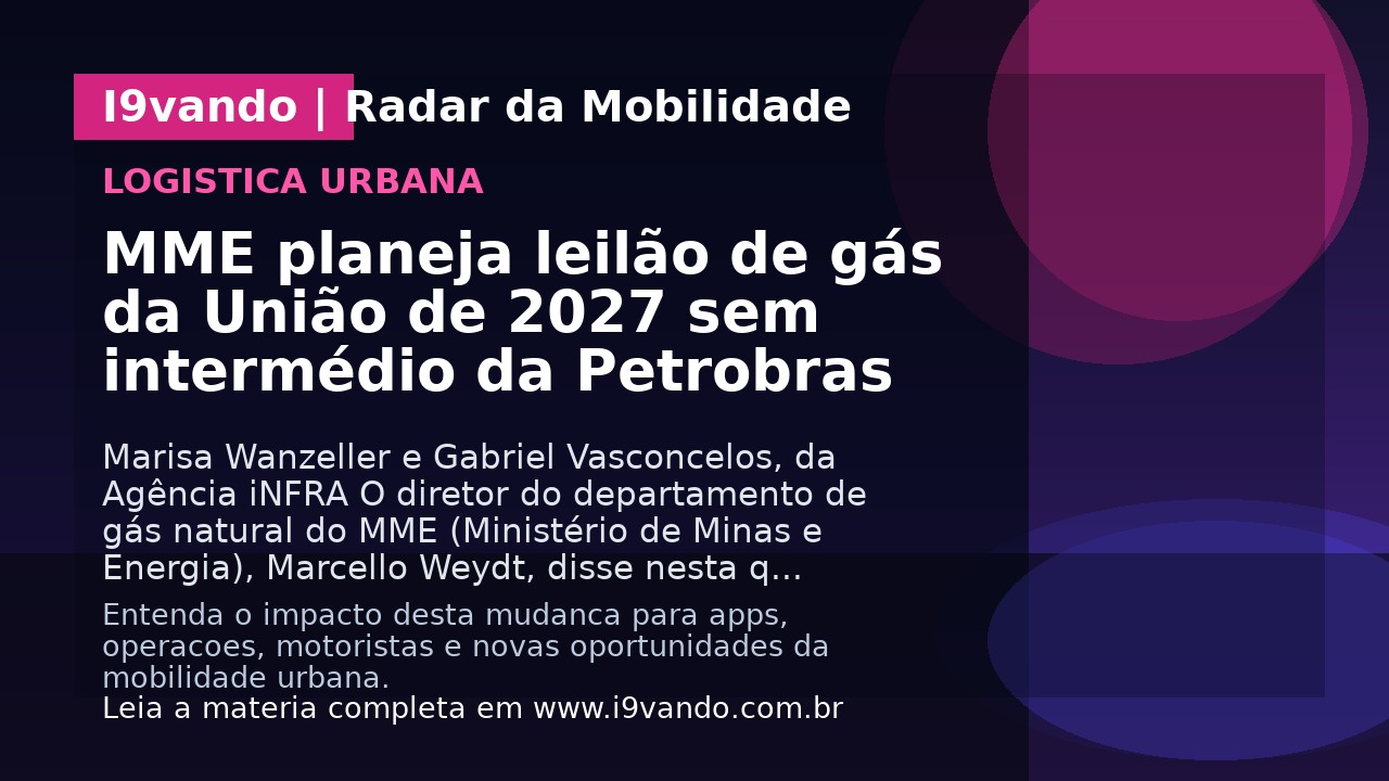 MME planeja leilão de gás da União de 2027 sem intermédio da Petrobras