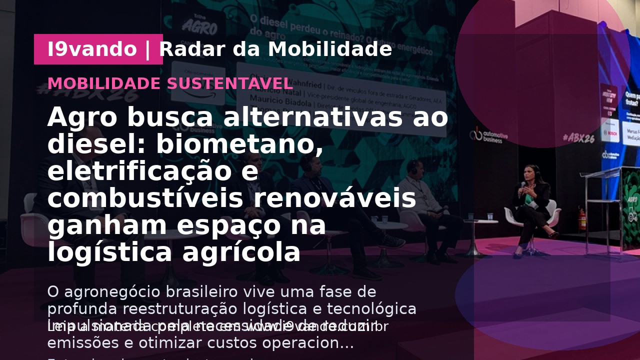 Agro busca alternativas ao diesel: biometano, eletrificação e combustíveis renováveis ganham espaço na logística agrícola