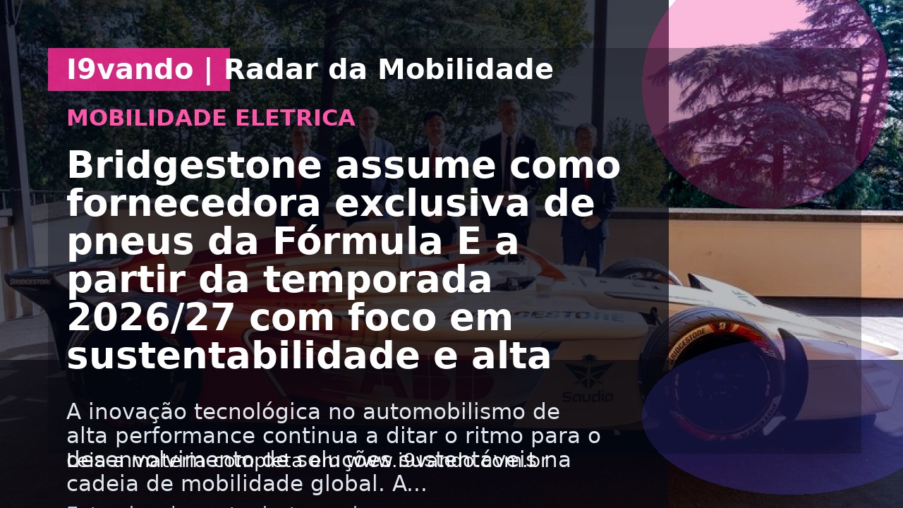 Bridgestone assume como fornecedora exclusiva de pneus da Fórmula E a partir da temporada 2026/27 com foco em sustentabilidade e alta performance