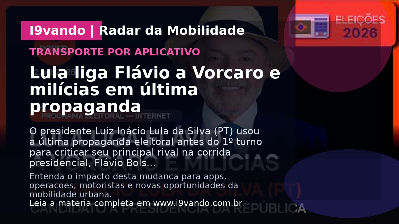 Lula liga Flávio a Vorcaro e milícias em última propaganda