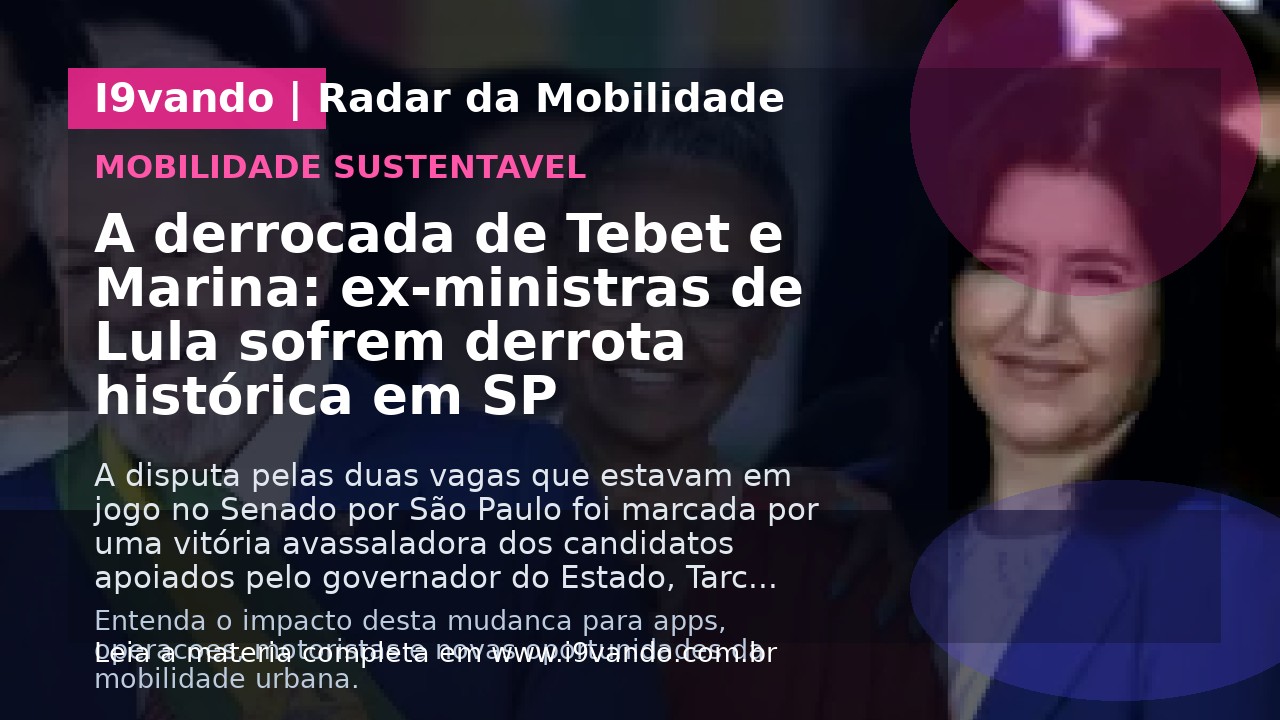 A derrocada de Tebet e Marina: ex-ministras de Lula sofrem derrota histórica em SP