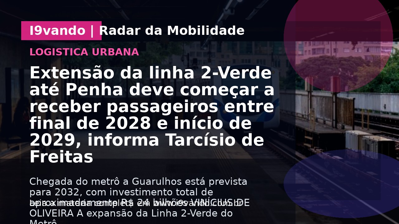 Extensão da linha 2-Verde até Penha deve começar a receber passageiros entre final de 2028 e início de 2029, informa Tarcísio de Freitas