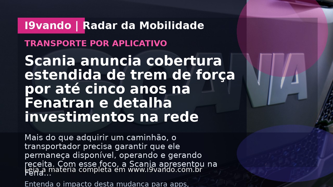 Scania anuncia cobertura estendida de trem de força por até cinco anos na Fenatran e detalha investimentos na rede