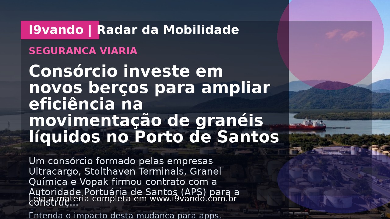 Consórcio investe em novos berços para ampliar eficiência na movimentação de granéis líquidos no Porto de Santos