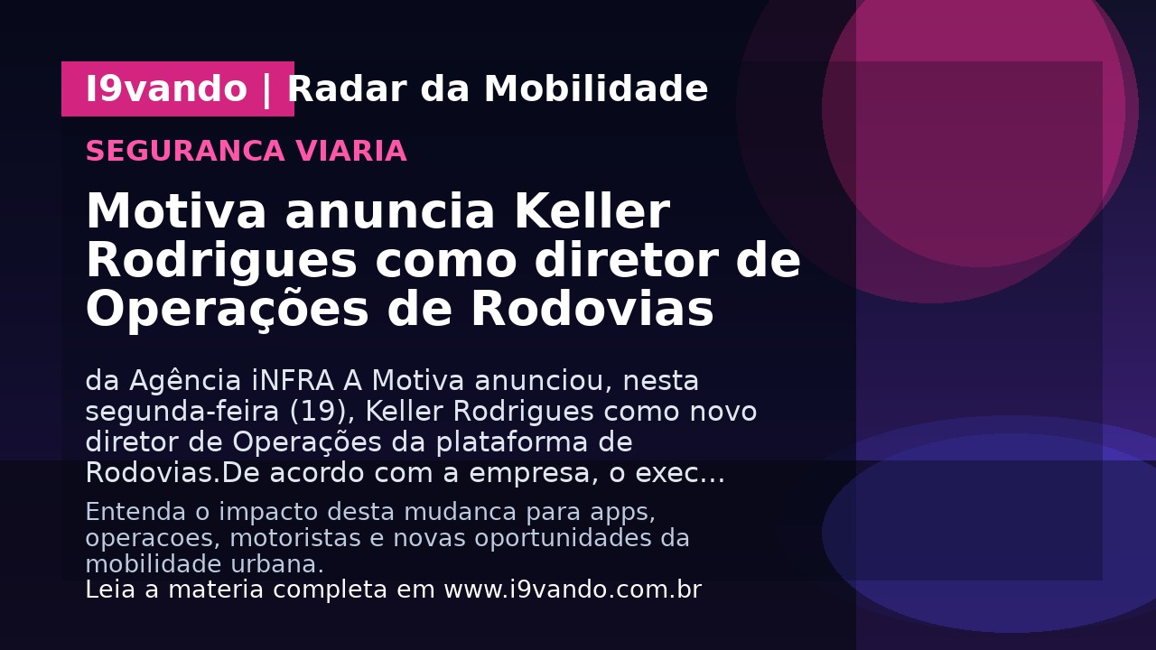 Motiva anuncia Keller Rodrigues como diretor de Operações de Rodovias
