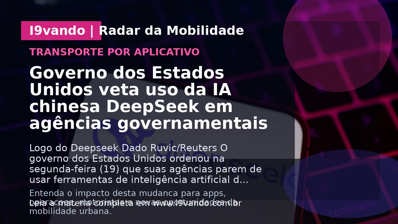 Governo dos Estados Unidos veta uso da IA chinesa DeepSeek em agências governamentais
